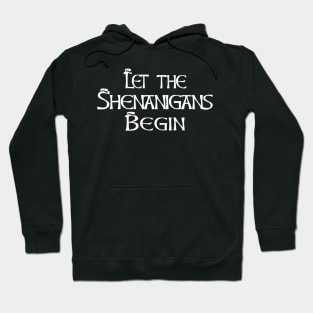 Let the Shenanigans Begin I St Patricks Day Hoodie